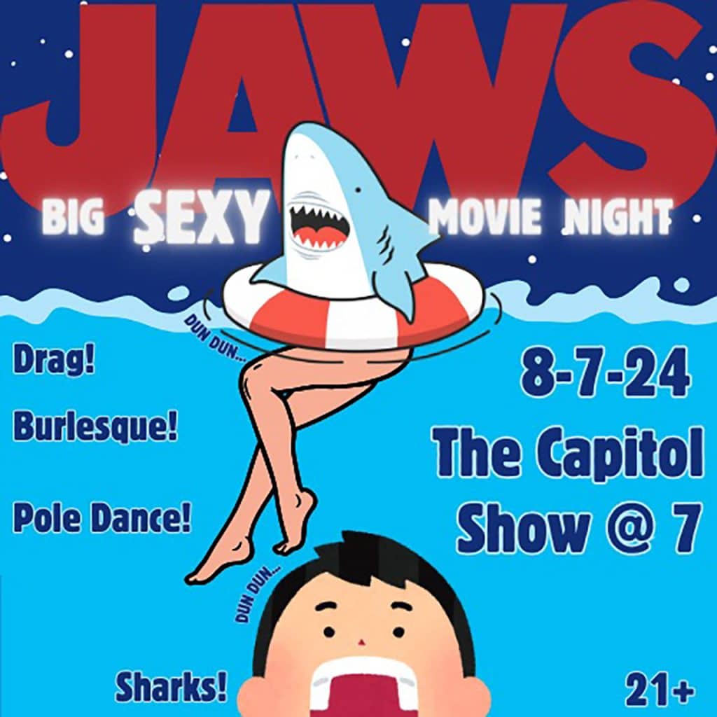 Jaws and burlesque show at the Capitol.